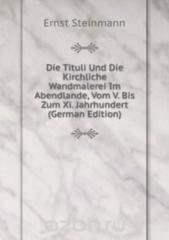 Die Tituli Und Die Kirchliche Wandmalerei Im Abendlande Vom V Bis Zum Xi Jahrhundert German Edition.pdf